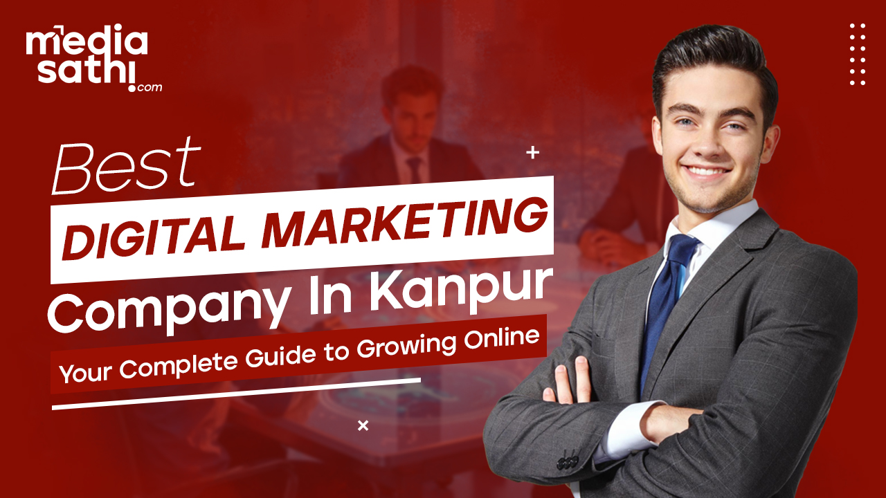 Best Digital Marketing Company in Kanpur: Your Complete Guide to Growing Online 