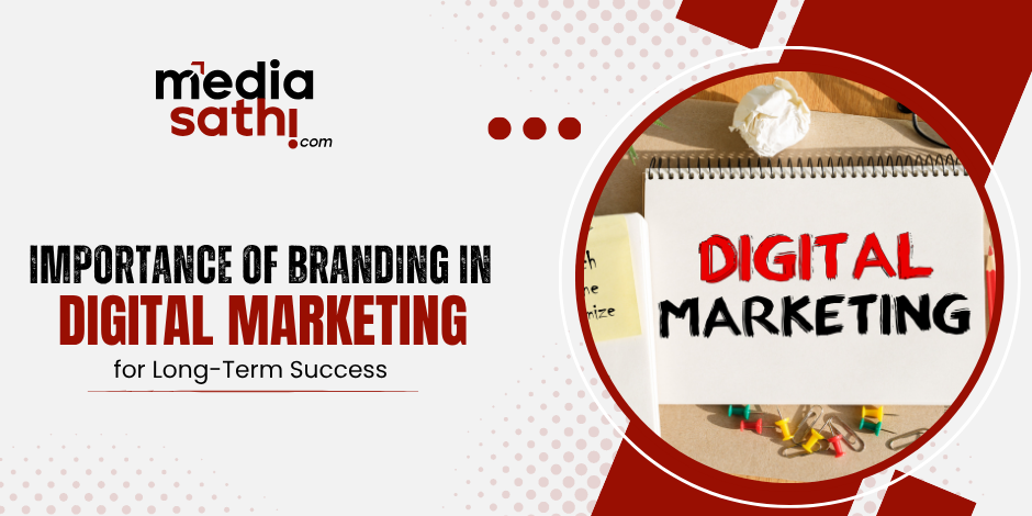 Importance of Branding in Digital Marketing for Long-Term Success 
