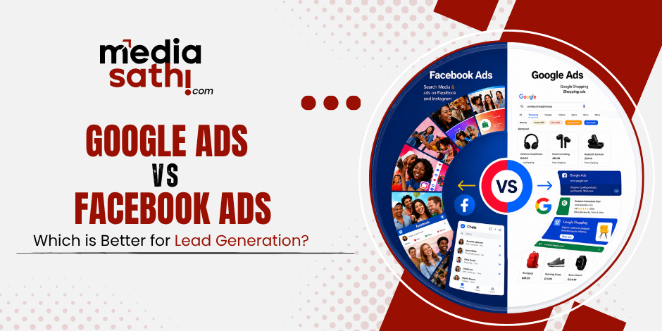 Google Ads vs Facebook Ads: Which is Better for Lead Generation?